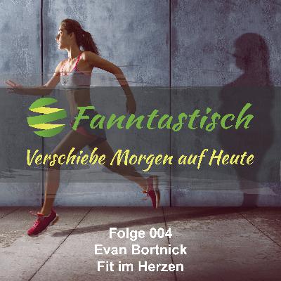FANN004 – Evan Bortnick – Fit im Herzen