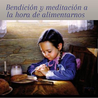 Bendición y Meditación a la hora de Alimentarnos