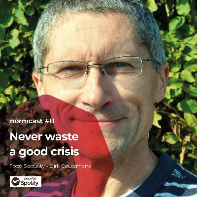 Normcast XI - Food Security - Dirk Ceulemans - Never waste a good crisis Normcast XI - Food Security - Dirk Ceulemans - Never waste a good crisis