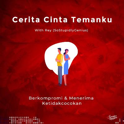 Cerita Cinta Temanku : Berkompromi & Menerima Ketidakcocokan (with @sostupidlygenius)