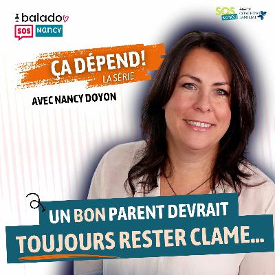 Série ÇA DÉPEND! - Vrai ou faux... un BON parent devrait TOUJOURS rester calme?