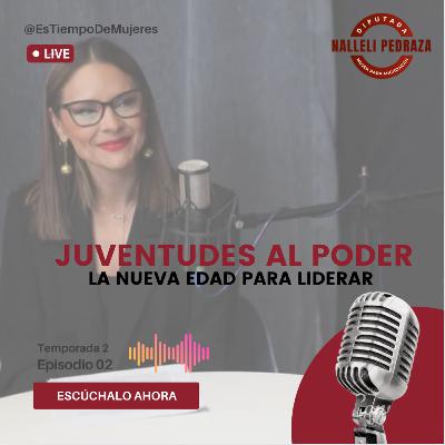 Episodio 2 T2 "Juventudes al Poder" La Nueva Edad para liderar.