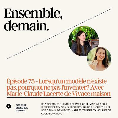 75 - Lorsqu'un modèle n'existe pas, pourquoi ne pas l'inventer? Avec Marie-Claude Lacerte de Vivace maison