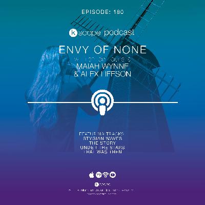 Kscope Podcast Episode 180:  Maiah Wynne & Alex Lifeson of Envy Of None
