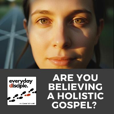 Are You Believing a Holistic Gospel? Are You Believing a Holistic Gospel?