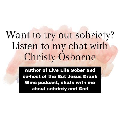 Want to try out sobriety? Listen to my chat with Christy Osborne Want to try out sobriety? Listen to my chat with Christy Osborne