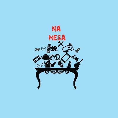 Na Mesa #09 - Coisas esquisitas da semana