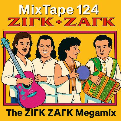 MixTape 124 - The ΖΙΓΚ ΖΑΓΚ Megamix