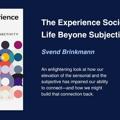 Episode 777: Svend Brinkmann -  The Experience Society: Life Beyoned Subjectivity