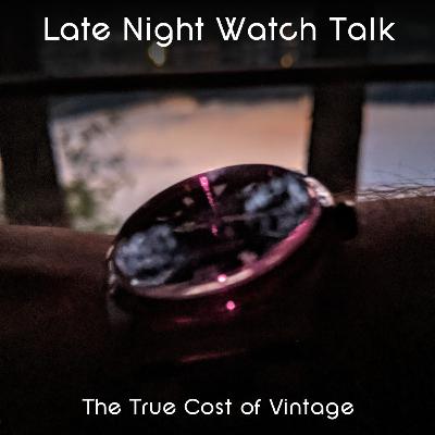 Late Night Watch Talk with Norman - Episode 016 : The True Cost of Owning Vintage Watches Late Night Watch Talk with Norman - Episode 016 : The True Cost of Owning Vintage Watches