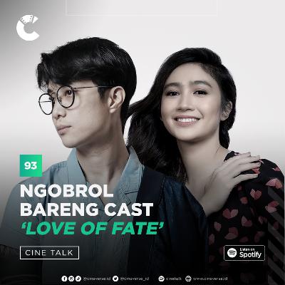 Cinetalk 93 - Ngobrol Bareng Cast ‘Love of Fate’