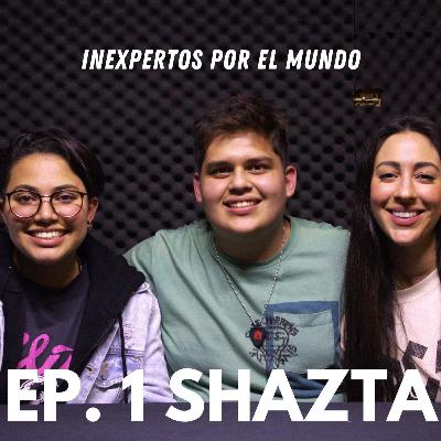 EP. 1 SHAZTA