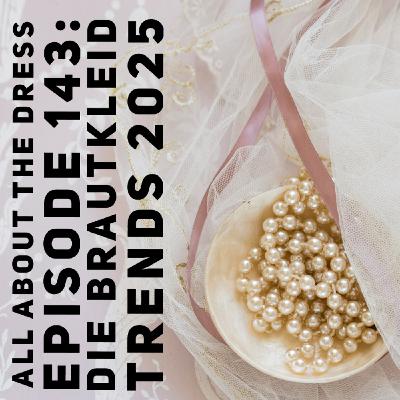 Episode 143: Die Brautkleid Trends 2025