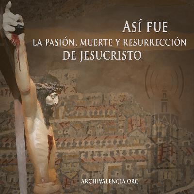Así fue la Pasión, Muerte y Resurrección de nuestro Señor Jesucristo - (V) El Gólgota Así fue la Pasión, Muerte y Resurrección de nuestro Señor Jesucristo - (V) El Gólgota