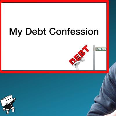 I'M ASHAMED OF MY DEBT... I'M ASHAMED OF MY DEBT...