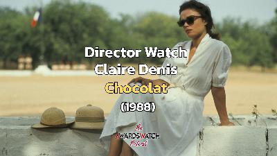 Director Watch Podcast Ep. 126 - 'Chocolat' (Claire Denis, 1988)