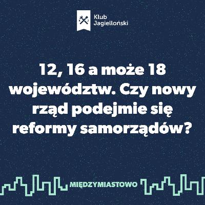 12, 16 a może 18 województw. Czy nowy rząd podejmie się reformy samorządów? 12, 16 a może 18 województw. Czy nowy rząd podejmie się reformy samorządów?