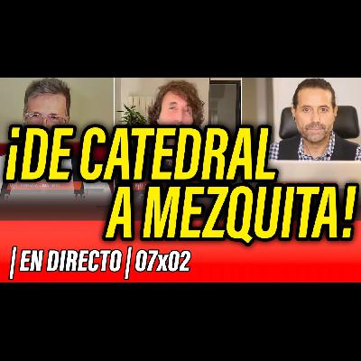 La Reunión Secreta 07x02 - ⛔️ ¡DE CATEDRAL A MEZQUITA! ...¿QUÉ NOS ESTÁ PASANDO?