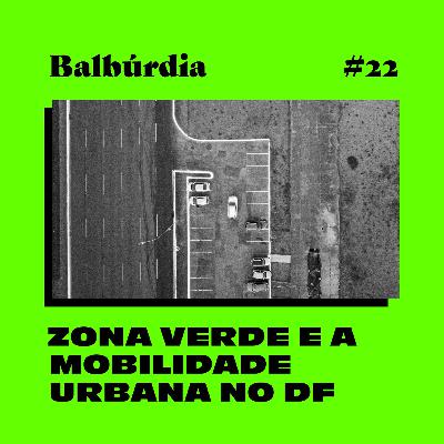 Balbúrdia ep#22 – Zona Verde e a mobilidade urbana no DF Balbúrdia ep#22 – Zona Verde e a mobilidade urbana no DF