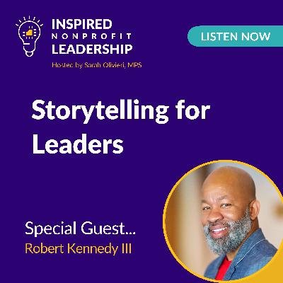 402: Storytelling for Leaders with Robert Kennedy III 402: Storytelling for Leaders with Robert Kennedy III