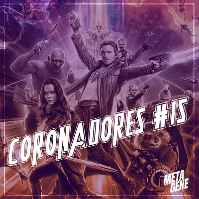 PdC Especial - Coronadores #15: Guardiões da Galáxia Vol. 2