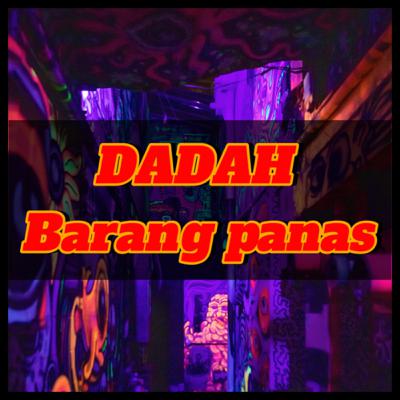 DADAH BARANG PANAS DADAH BARANG PANAS