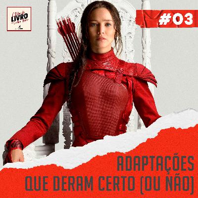#003 - Adaptações de livros que deram certo (ou não)