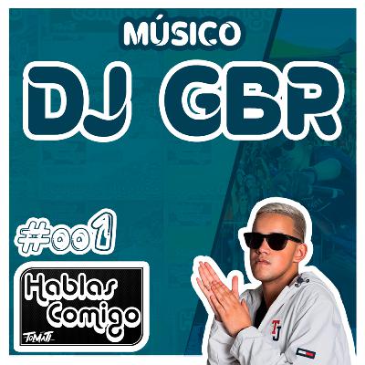 DJ GBR - PODCAST HABLAS COMIGO #001