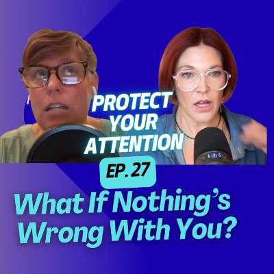 Protect Your Attention (Ep. 27)