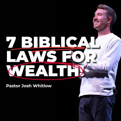7 Biblical Laws For Wealth! | Pastor Josh Whitlow 7 Biblical Laws For Wealth! | Pastor Josh Whitlow