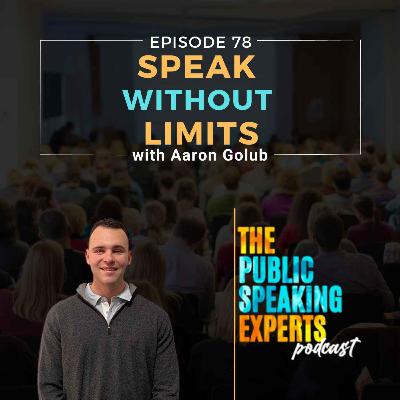 Episode 78: Speak Without Limits with Aaron Golub Episode 78: Speak Without Limits with Aaron Golub
