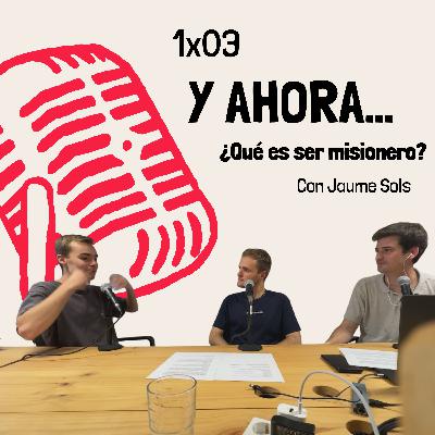 3. ¿QUÉ ES SER MISIONERO? (Con Jaume Sols)