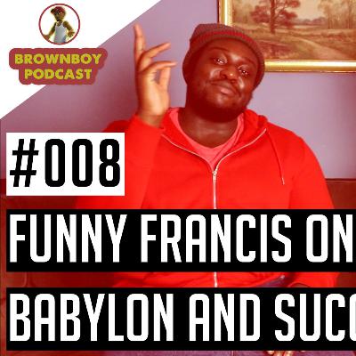 BrownBoy Podcast #008 - The Return of funnyfrancis! BrownBoy Podcast #008 - The Return of funnyfrancis!