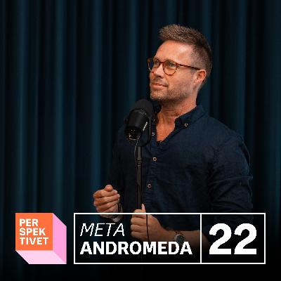 Meta Andromeda: Den største ændring for Meta Ads siden iOS 14 - Episode 22, 26. nov 2025
