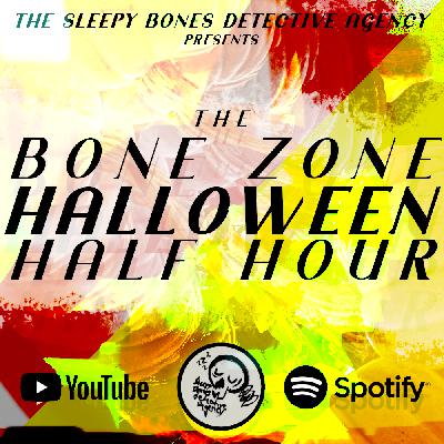 THE BONE ZONE HALLOWEEN HALF HOUR!