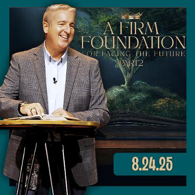 A Firm Foundation for Facing The Future - Pt2