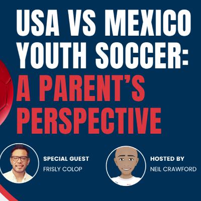 USA vs. Mexico A Parent’s Perspective on Youth Soccer