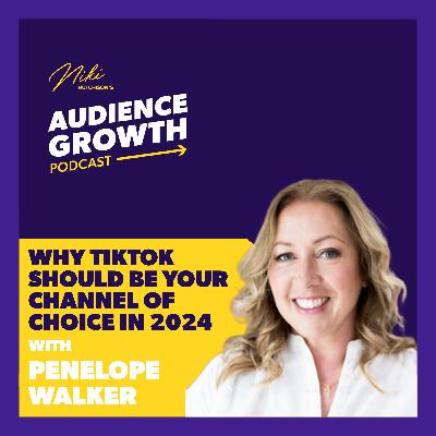 Episode 113 - Why TikTok should be your channel of choice in 2024 with Penelope Walker Episode 113 - Why TikTok should be your channel of choice in 2024 with Penelope Walker