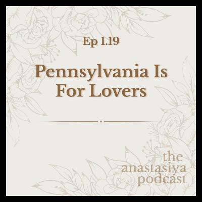 Ep 1.19 - Pennsylvania Is for Lovers