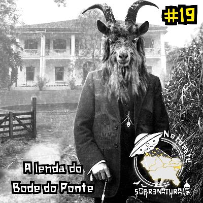 #19 - A lenda do Bode do Ponte