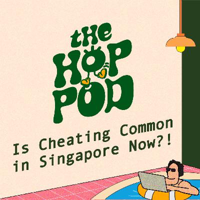 Ep 132: SG's Cheating Culture: Why Does It Seem to Be on the Rise?!
