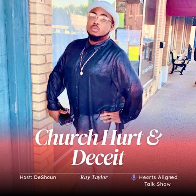 Church Hurt & Deceit | Ray Taylor | The Hearts Aligned Show