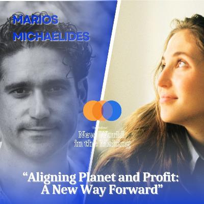 Aligning Planet and Profit: A New Way Forward - Marios Michaelides Aligning Planet and Profit: A New Way Forward - Marios Michaelides