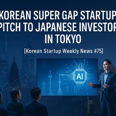 [K-Startup Weekly News #75] Korean Super Gap Startups Pitch to Japanese Investors in Tokyo
