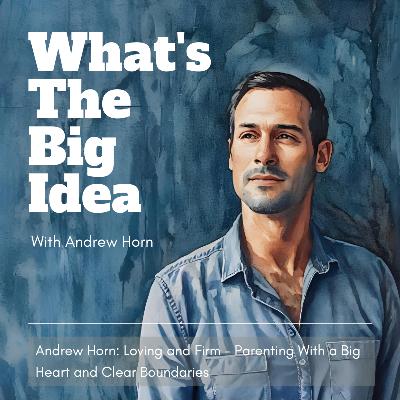 64. Loving and Firm - Parenting With a Big Heart and Clear Boundaries (solo cast) 64. Loving and Firm - Parenting With a Big Heart and Clear Boundaries (solo cast)