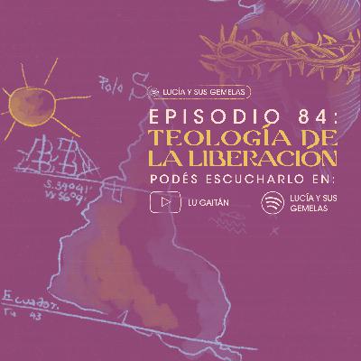 Teología de la Liberación. Episodio 84