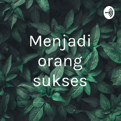Menjadi orang suskes