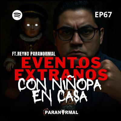 Eventos EXTRAÑOS pasaron después de tener al NIÑOPA en CASA | FT:ReynoParanormal | EP: 67