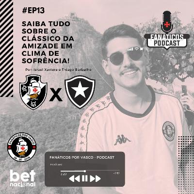 #13 - Em clima de sofrência Vasco encara clássico diante do Botafogo. Saiba tudo que o Gigante precisa fazer para chegar ao acesso.