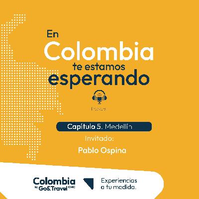 Ep 5. Descubre Medellín la ciudad de la transformación con Pablo Ospina